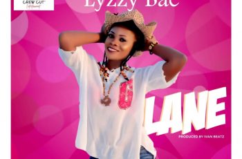DOWNLOAD MP3: Lyzzy Bae – Lane (Prod by Ivan Beatz)