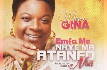 Mama Gina – Emfa Me Nhye Ma Atanfo Nsa (Prod by Roro)