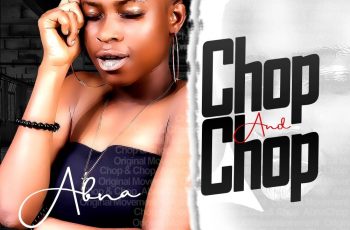 Abna – Chop And Chop (Prod by Willis Beatz)
