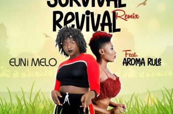 Euni Melo ft Aroma Rule – Survival Revival Remix (Prod by Akthebeatz)