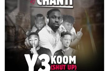 DJ Chanti – Ye Koom ft. Drag B X Addi Gaza X Stargurl X Leedo (Prod By SelfMade Beatz)