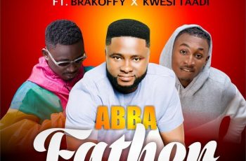 Edward Saah – Abba Father ft Kwesi Taadi x Brakoffy