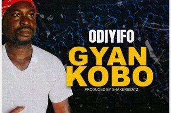 Odiyifo – Gyankobo (Prod by Shaker Beatz)