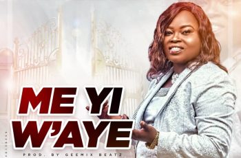 Maabena Phyllis – Me Yi W’aye (Prod By Geemix Beatz)