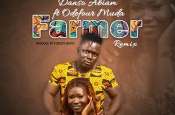 Danso Abiam ft. Odefour – Farmer Remix (Prod By Forqzy Beatz)