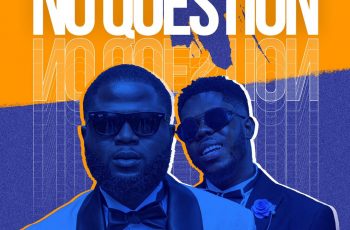 Regardless – No Question ft Kingzkid (Prod By Willopack)