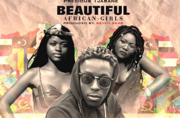 Christ Offer Ft Euni Melo x Precious Tjabane – Beautiful African Girls (Prod by Seven Seas)