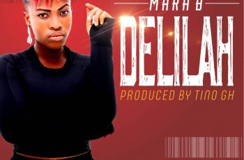 Mara B – Delilah (Prod By Tino Gh)