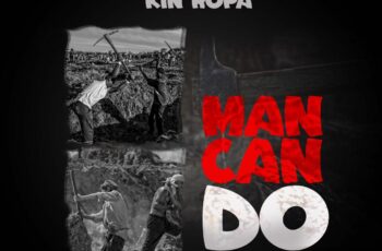 Kin Ropa – Man Can Do (Prod By Real Massive)